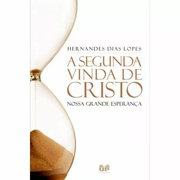 A Segunda Vinda de Cristo - Hernandes Dias Lopes
