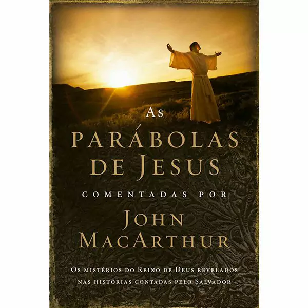 As Parábolas de Jesus Comentadas - John MacArthur