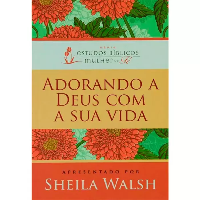 Adorando a Deus com a Sua Vida – Sheila Walsh